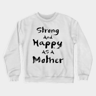 Strong and happy as a mother Crewneck Sweatshirt